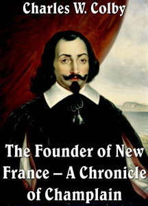 Chronicles of Canada Volume 03 - Founder of New France: A Chronicle of Champlain