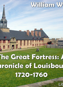 Chronicles of Canada Volume 08 - Great Fortress: A Chronicle of Louisbourg 1720-1760