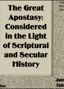 Great Apostasy: Considered in the Light of Scriptural and Secular History