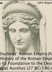 Students’ Roman Empire part 1, A History of the Roman Empire from Its Foundation to the Death of Marcus Aurelius (27 B.C.-180 A.D.)