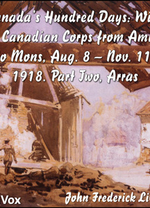 Canada's Hundred Days: With the Canadian Corps from Amiens to Mons, Aug. 8 - Nov. 11, 1918. Part 2, Arras