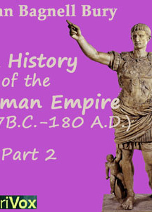 Students’ Roman Empire part 2, A History of the Roman Empire from Its Foundation to the Death of Marcus Aurelius (27 B.C.-180 A.D.)