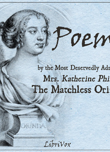 Poems by the Most Deservedly Admired Mrs. Katherine Philips, The Matchless Orinda