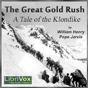 Great Gold Rush: A Tale of the Klondike