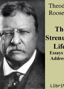 Strenuous Life: Essays and Addresses of Theodore Roosevelt