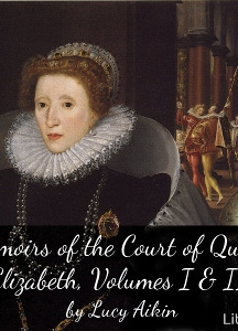 Memoirs of the Court of Queen Elizabeth, Volumes I & II