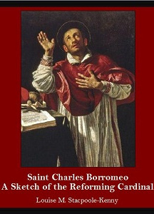 Saint Charles Borromeo: A Sketch of the Reforming Cardinal