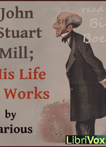 John Stuart Mill; His Life and Works