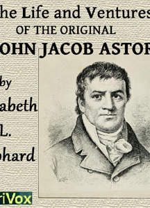 Life and Ventures of the Original John Jacob Astor