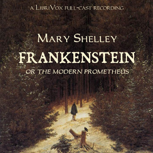 Frankenstein, or The Modern Prometheus (version 2 dramatic reading)