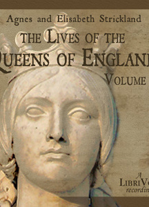 Lives of the Queens of England Volume 1