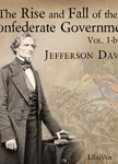 Rise and Fall of the Confederate Government, Volume 1b