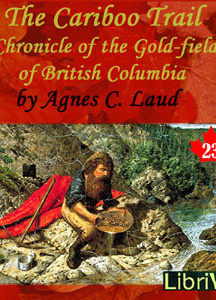 Chronicles of Canada Volume 23 - The Cariboo Trail: A Chronicle of the Gold-fields of British Columbia