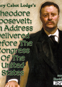 Theodore Roosevelt; An Address Delivered Before The Congress Of The United States