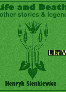 Life and Death, and Other Stories and Legends