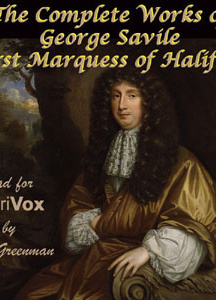 Complete Works of George Savile, first Marquess of Halifax, with an Introduction by Walter Alexander Raleigh