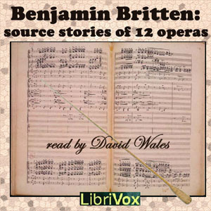 Benjamin Britten: Source Stories of Twelve Operas