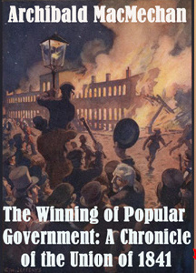 Chronicles of Canada Volume 27 - The Winning of Popular Government: A Chronicle of the Union of 1841