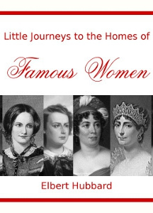 Little Journeys to the Homes of Famous Women