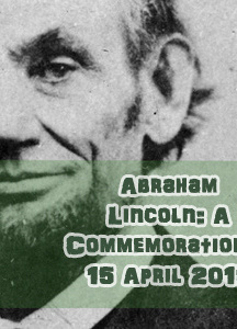 Abraham Lincoln:  A Commemoration – 15 April 2015