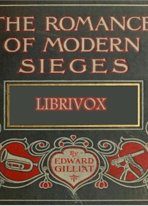 Romance Of Modern Sieges; Describing The Personal Adventures, Resource And Daring of Besiegers and Besieged In All Parts Of The World