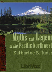 Myths And Legends Of The Pacific Northwest Especially Of Washington And Oregon