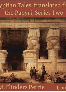 Egyptian Tales, translated from the Papyri, Series Two : XVIIIth to XIXth Dynasty