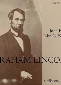 Abraham Lincoln: A History (Volume 4)