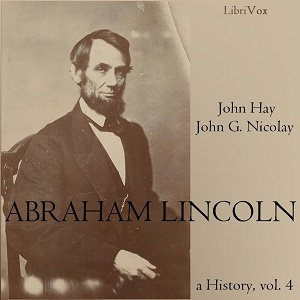 Abraham Lincoln: A History (Volume 4)