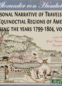Personal Narrative of Travels to the Equinoctial Regions of America, During the Years 1799-1804, Vol.2