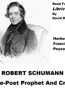 Robert Schumann, Tone Poet Prophet And Critic