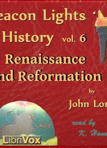 Beacon Lights of History, Vol 6: Renaissance and Reformation