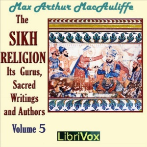Sikh Religion: Its Gurus, Sacred Writings and Authors, Volume 5