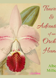 Travels and adventures of an orchid hunter: An account of canoe and camp life in Colombia, while collecting orchids in the northern Andes