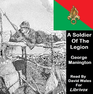 Soldier Of The Legion; <br>An Englishman's Adventures Under The French Flag in Algeria And Tonquin
