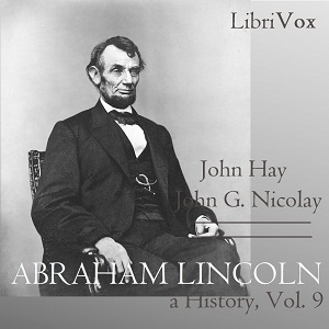 Abraham Lincoln: A History (Volume 9)