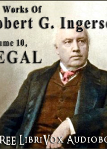 Works of Robert G. Ingersoll, Volume 10 - Legal