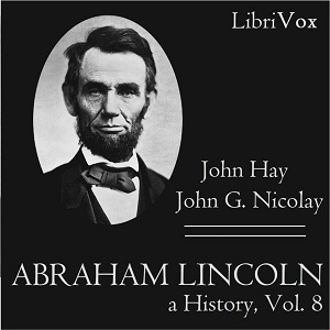 Abraham Lincoln: A History (Volume 8)
