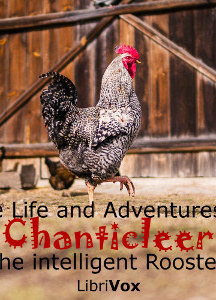 Life and Adventures of Chanticleer, the intelligent Rooster. An interesting Story in Verse for Children