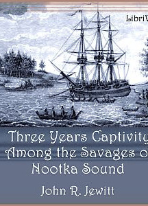 Captivity of Nearly Three Years Among the Savages of Nootka Sound