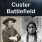 Custer Battlefield: A History And Guide To The Battle Of The Little Bighorn