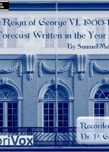 Reign of George VI, 1900-1925: A Forecast Written in the Year 1763