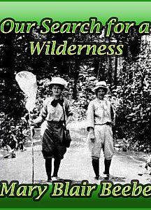Our Search for a Wilderness, An Account of Two Ornithological Expeditions to Venezuela and British Guiana
