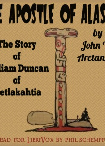 Apostle of Alaska: The Story of William Duncan of Metlakahtla