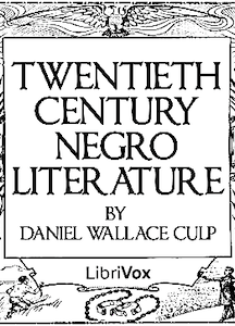 Twentieth Century Negro Literature or A Cyclopedia of Thought on the Vital Topics Relating to the American Negro